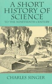 book cover of A Short History Of Science To The Nineteenth Century by Charles Joseph Singer