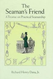 book cover of The Seaman's Friend: A Treatise on Practical Seamanship by Richard Henry Dana, Jr.