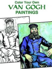 book cover of Color Your Own Van Gogh Paintings by Vincent van Gogh