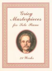 book cover of Grieg masterpieces : for solo piano : 23 works by Edvard Grieg