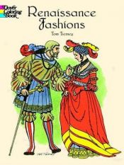 book cover of Renaissance Fashions Coloring Book by Tom Tierney