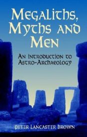 book cover of Megaliths, Myths and Men: Introduction to Astro-archaeology by Peter Lancaster Brown