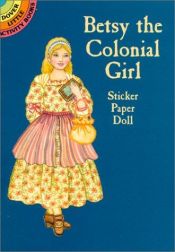 book cover of Betsy the Colonial Girl Sticker Paper Doll by Marty Noble