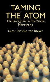 book cover of Taming the atom by Hans Christian von Baeyer