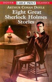 book cover of Eight Great Sherlock Holmes Stories (Dover Large Print Classics) by Arthur Conan Doyle