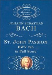 book cover of St. John Passion in Full Score (Dover Miniature Scores) by Γιόχαν Σεμπάστιαν Μπαχ