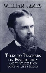 book cover of Talks to Teachers on Psychology: And to Students on Some of Life's Ideals (The Works of William James) by William James