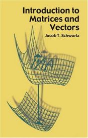 book cover of Introduction to Matrices and Vectors by Jacob T. Schwartz