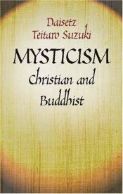 book cover of Mysticism : Christian and Buddhist by Daisetz T. Suzuki