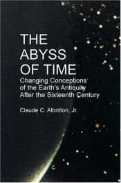 book cover of The abyss of time, changing conceptions of the earth's antiquity after the sixteenth century by Claude C. Albritton