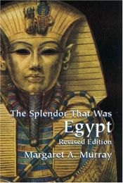 book cover of The splendor that was Egypt by Margaret Alice Murray