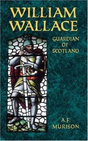 book cover of William Wallace: Guardian of Scotland by A. F. Murison