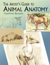 book cover of The artist's guide to animal anatomy : an illustrated reference to drawing animals by Gottfried Bammes