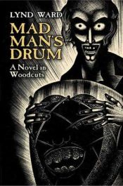 book cover of Mad Man's Drum [Madman's Drum]: a Novel in Wood Cuts by Lynd Ward