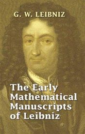book cover of The early mathematical manuscripts of Leibniz : translated from the Latin texts published by Carl Immanuel Gerhardt with by Gottfried Wilhelm von Leibniz