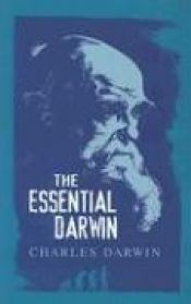 book cover of The Essential Darwin by Чарлз Дарвин