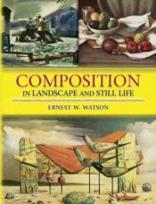 book cover of Composition in land-scape and still life by Ernest W. Watson