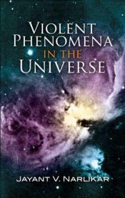 book cover of Violent Phenomena in the Universe by J. V. Narlikar