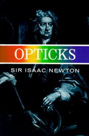 book cover of Opticks;: Or, A treatise of the reflections, refractions, inflections, and colours of light by Isaac Newton