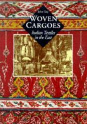 book cover of Woven cargoes : Indian textiles in the East by John Guy