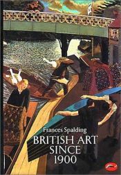 book cover of British Art Since 1900 by Frances Spalding