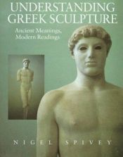 book cover of Understanding Greek Sculpture: Ancient Meanings, Modern Readings by Nigel Spivey