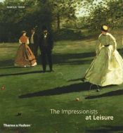 book cover of The Impressionists at Leisure by Pamela Todd