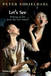 book cover of Let's See: Writings on Art from The New Yorker by Peter Schjeldahl