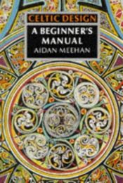 book cover of Celtic Design, A Beginner's Manual (Celtic Design) by Aidan Meehan