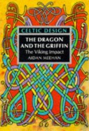 book cover of Celtic Design The Dragon And The Griffin by Aidan Meehan