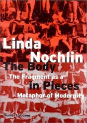 book cover of The body in pieces : the fragment as a metaphor of modernity by לינדה נוכלין