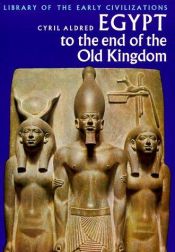 book cover of Egypt to the end of the Old Kingdom by Cyril Aldred