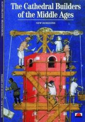 book cover of Cathedral Builders of the Middle Ages, The by Alain Erlande-Brandenburg