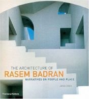 book cover of The Architecture of Rasem Badran: Narratives on People and Place by James B. Steele