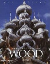 book cover of Architecture in Wood: A World History by Will Pryce