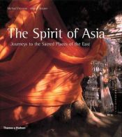 book cover of The Spirit of Asia: Journeys to the Sacred Places of the East by Michael Freeman