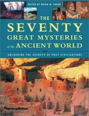 book cover of The seventy great mysteries of the ancient world : unlocking the secrets of past civilizations by Brian M. Fagan