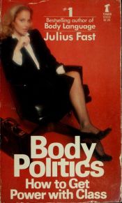 book cover of Body Politics how to Get Power with Class by Julius Fast
