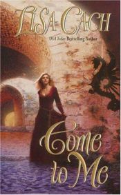 book cover of Come to Me by Lisa Cach