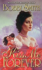 book cover of Kiss Me Forever by Bobbi Smith