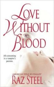 book cover of Love Without Blood by Raz Steel