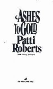 book cover of Ashes to Gold by Patti Roberts