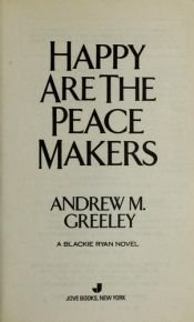 book cover of Happy Are the Peace Makers by Andrew Greeley