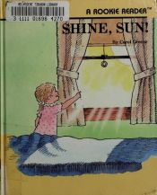 book cover of Shine, Sun! (Rookie Readers) by Carol Greene