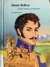 book cover of Simón Bolívar, South American liberator by Carol Greene