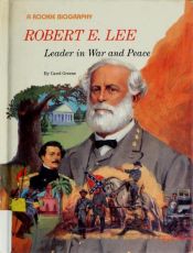 book cover of Robert E. Lee: Leader in War and Peace (Rookie Biographies) by Carol Greene