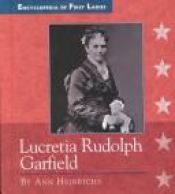 book cover of Lucretia Rudolph Garfield: 1832-1918 (Encyclopedia of First Ladies) by Ann Heinrichs