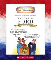 book cover of Gerald R. Ford: Thirty-Eighth President 1974-1977 (Getting to Know the Us Presidents) by Mike Venezia