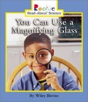 book cover of You Can Use a Magnifying Glass (Rookie Read-About Science) by Wiley Blevins