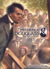 book cover of The Frederick Douglass You Never Knew by James Collier